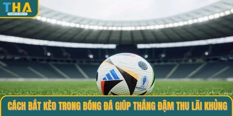 Cách bắt kèo trong bóng đá
