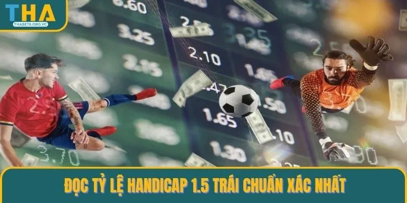 Đọc tỷ lệ Handicap 1.5 trái chuẩn xác nhất