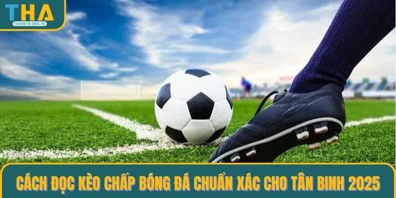 Cách đọc kèo chấp bóng đá