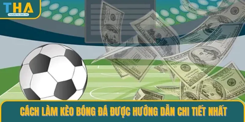 Cách làm kèo bóng đá được hướng dẫn chi tiết nhất