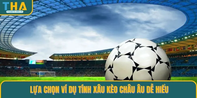 Lựa chọn ví dụ tính xâu kèo châu Âu dễ hiểu