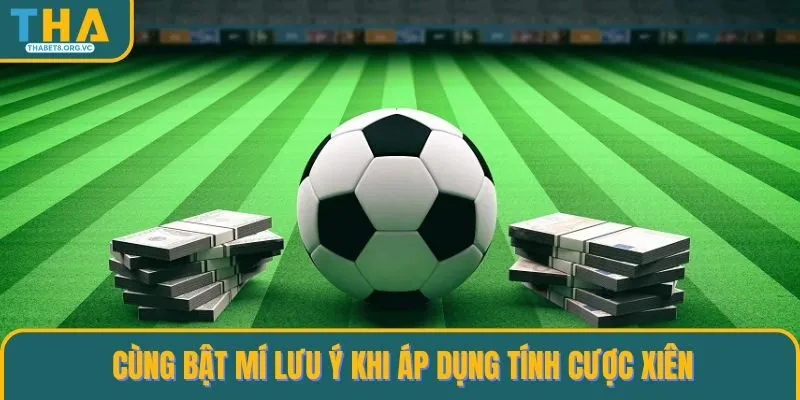 Cùng bật mí lưu ý khi áp dụng tính cược xiên