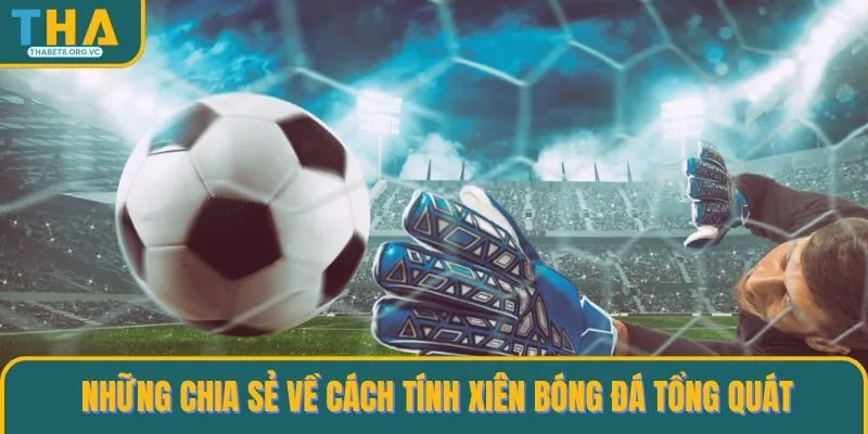 Những chia sẻ về cách tính xiên bóng đá tổng quát