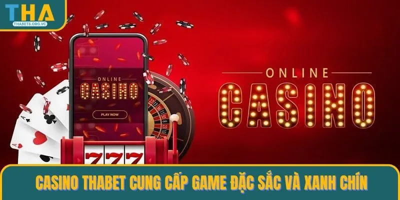 Casino THABET cung cấp game đặc sắc và xanh chín