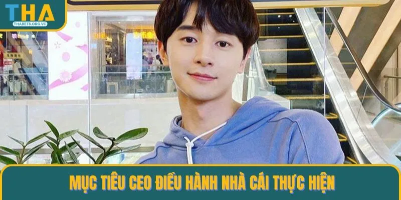 Mục tiêu CEO điều hành nhà cái thực hiện