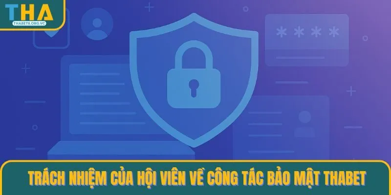 Trách nhiệm của hội viên về công tác bảo mật THABET
