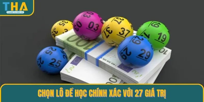 Chọn lô đề học chính xác với 27 giá trị