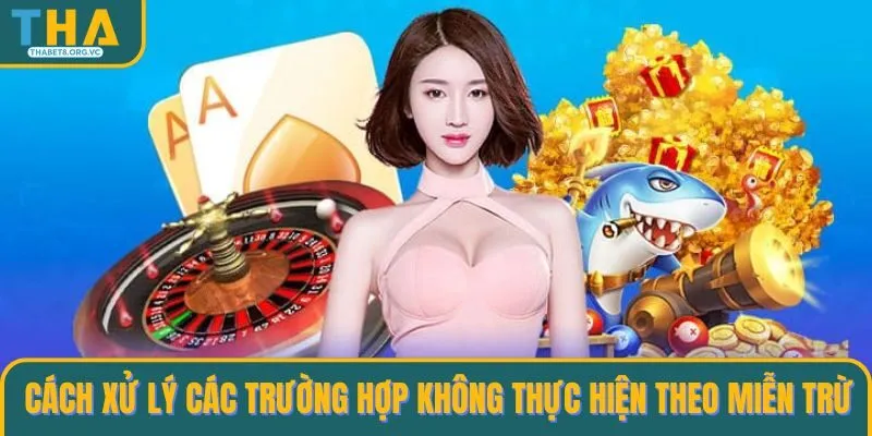 Cách xử lý các trường hợp không thực hiện theo miễn trừ