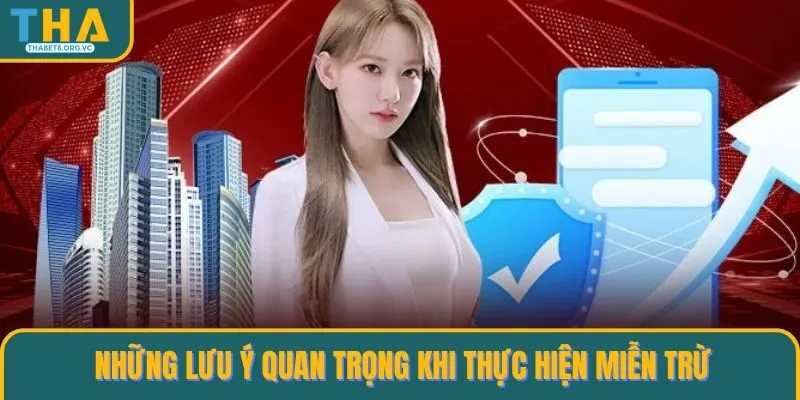 Những lưu ý quan trọng thực hiện miễn trừ tại THABET