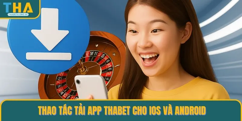 Thao tác tải app THABET cho IOS và Android